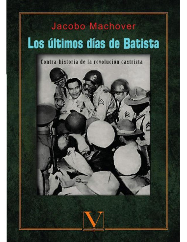 Los últimos días de Batista:Contra-historia de la Revolución Castrista