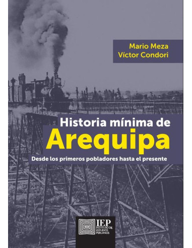 Historia mínima de Arequipa: :desde los primeros pobladores hasta el presente