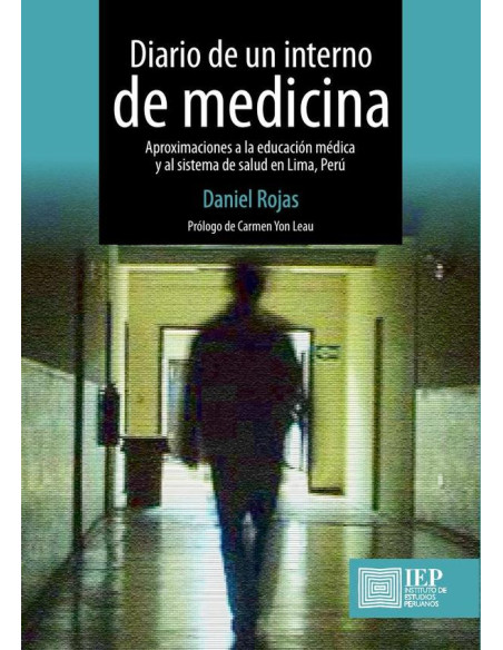 Diario de un interno de medicina: :aproximaciones a la educación médica y al sistema de salud en Lima, Perú