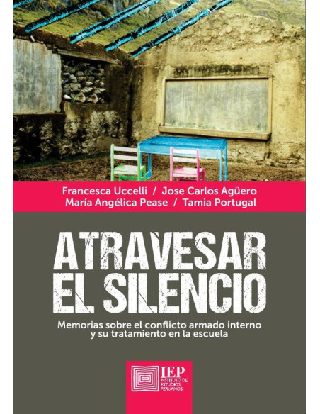 Atravesar el silencio: :memorias sobre el conflicto armado interno y su tratamiento en la escuela