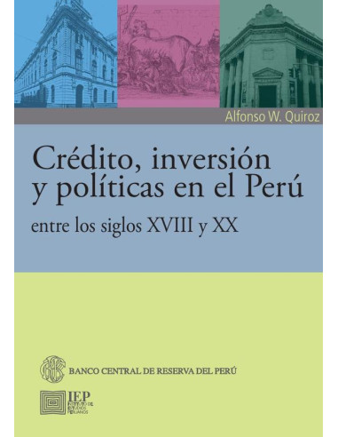 Crédito, inversión y políticas en el Perú entre los siglos XVIII y XX