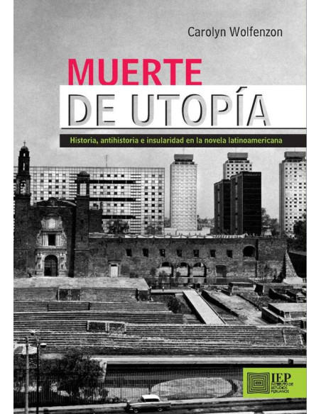 Muerte de utopía: :historia, antihistoria e insularidad en la novela latinoamericana