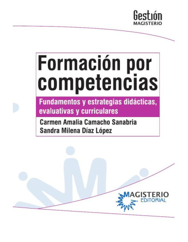 Formación por competencias:Fundamentos y estrategias didácticas, evaluativas y curriculares