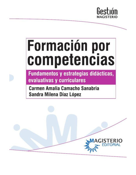 Formación por competencias:Fundamentos y estrategias didácticas, evaluativas y curriculares