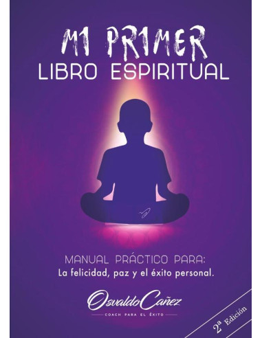 Mi primer libro espiritual  :MANUAL PRÁCTICO PARA LA FELICIDAD, LA PAZ Y EL ÉXITO PERSONAL