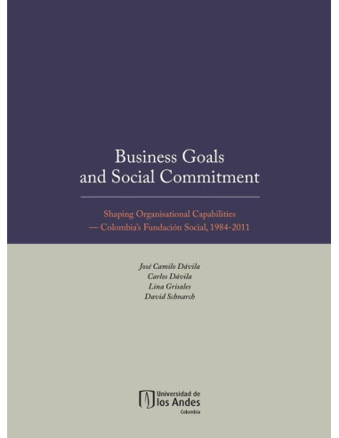 Business goals and social commitment. Shaping organisational capabilities:Colombia’s Fundación Social, 1984-2011