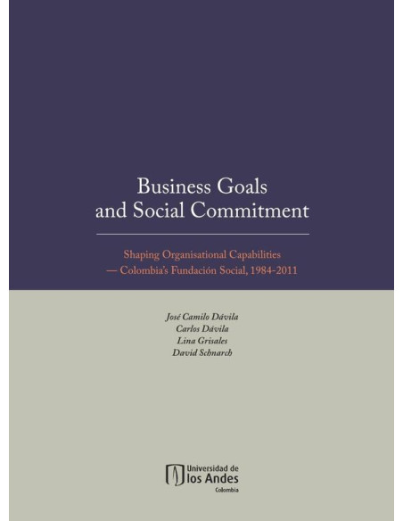 Business goals and social commitment. Shaping organisational capabilities:Colombia’s Fundación Social, 1984-2011