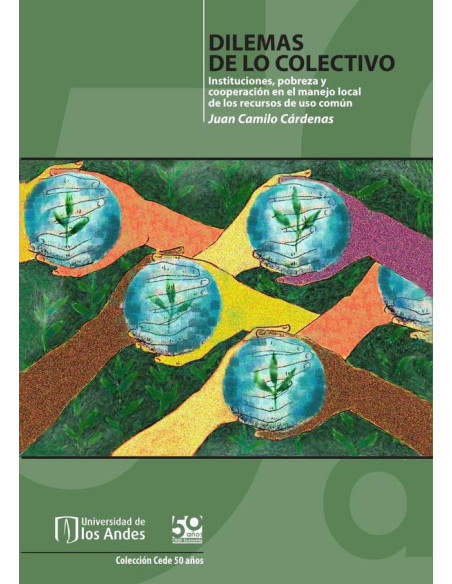 Dilemas de lo colectivo:Instituciones, pobreza y cooperación en el manejo local de los recursos de uso común
