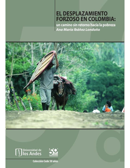 El desplazamiento forzoso en Colombia:Un camino sin retorno a la pobreza?