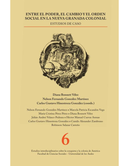 Entre el poder, el cambio y el orden social en la Nueva Granada colonial:Estudios de caso