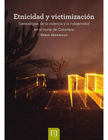 Etnicidad y victimización:Genealogías de la violencia y la indigenidad
en el norte de Colombia