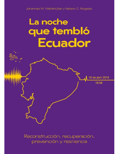 La noche que tembló Ecuador:Reconstrucción, recuperación, prevención y resiliencia