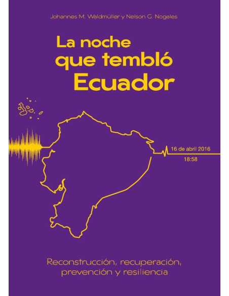 La noche que tembló Ecuador:Reconstrucción, recuperación, prevención y resiliencia