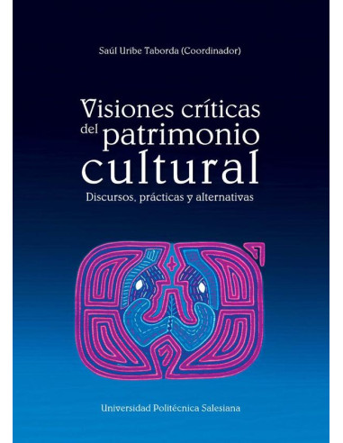 Visiones críticas del patrimonio cultural:Discursos, Prácticas y alternativas