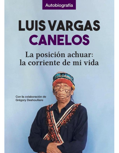 Luis Vargas  Canelos:La posición achuar: la corriente de mi vida