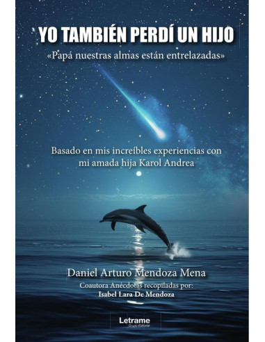 Yo también perdí a un hijo."Papá nuestras almas están entrelazadas":Basado en mis increíbles experiencias con mi amada hija Karol Andrea.