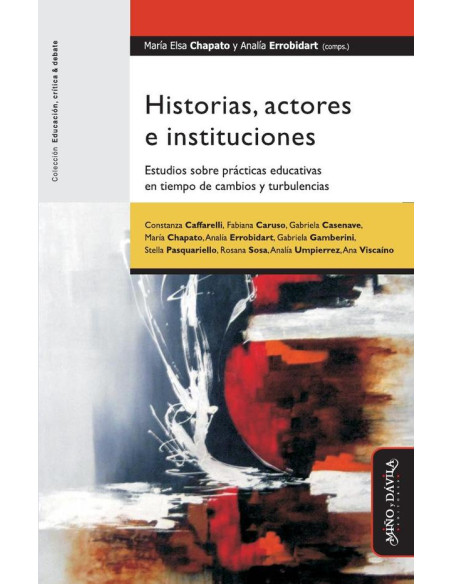 Historias, actores e instituciones.:Estudios sobre prácticas educativas en tiempo de cambios y turbulencias