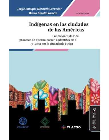 Indígenas en las ciudades de las Américas *:Condiciones de vida, procesos de discriminación e identificación y lucha por la ciudadanía étnica