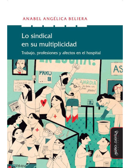 Lo sindical en su multiplicidad:Trabajo, profesiones y afectos en el hospital