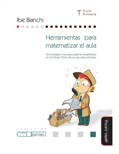 Herramientas para matematizar el aula.:Tecnologías y recursos para la enseñanza en el Primer Ciclo de la escuela primaria