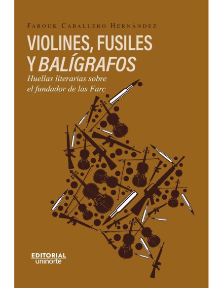 Violines, fusiles y balígrafos. Huellas literarias sobre el fundador de las FARC