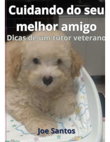 Cuidando Do Seu Melhor Amigo:Dicas de um tutor veterano