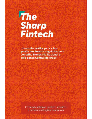 The Sharp Fintech:Uma visão prática para a boa gestão em fintechs reguladas pelo Conselho Monetário Nacional e pelo Banco Central do Brasil