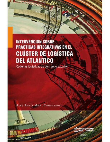 Intervención sobre prácticas integrativas en el clúster de logística del Atlántico: Cadenas logísticas de comercio exterior