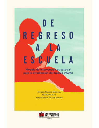 De regreso a la escuela:Modelo de intervención psicosocial para la erradicación del trabajao infantil