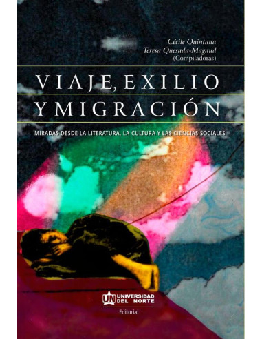 Viaje, Exilio Y Migración:Miradas desde la literatura, la cultura y los espacios sociales