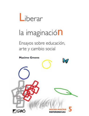 Liberar la imaginación:Ensayos sobre educación, arte y cambio social