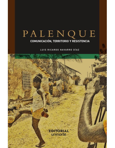 Palenque:Comunicación, territorio y resistencia