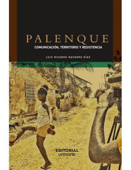 Palenque:Comunicación, territorio y resistencia