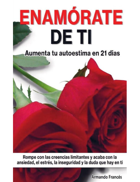 Enamorate de ti :Aumenta tu autoestima en 21 días