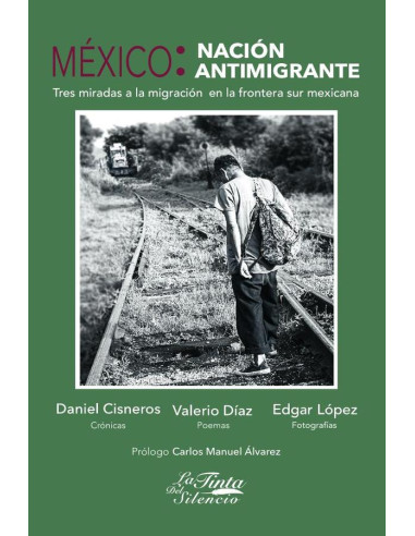 México: nación antimigrante. Tres miradas a la migración en la frontera sur mexicana