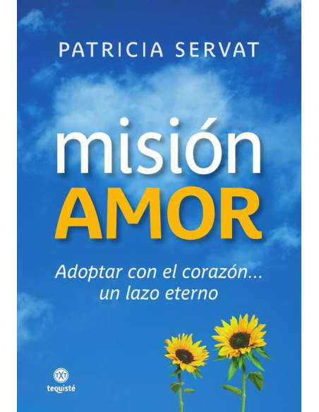 Misión Amor:Adoptar con el corazón... un lazo eterno