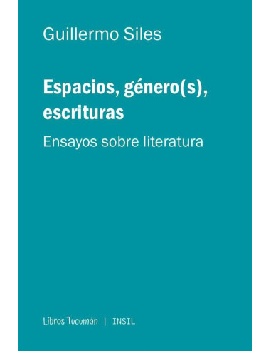 Espacios, género(s), escrituras:Ensayos sobre literatura