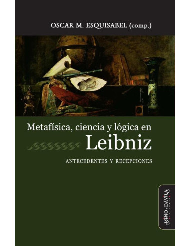 Metafísica, ciencia y lógica en Leibniz:Antecedentes y recepciones