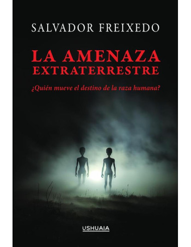 La amenaza extraterrestre:¿Quién mueve el destino de la raza humana?