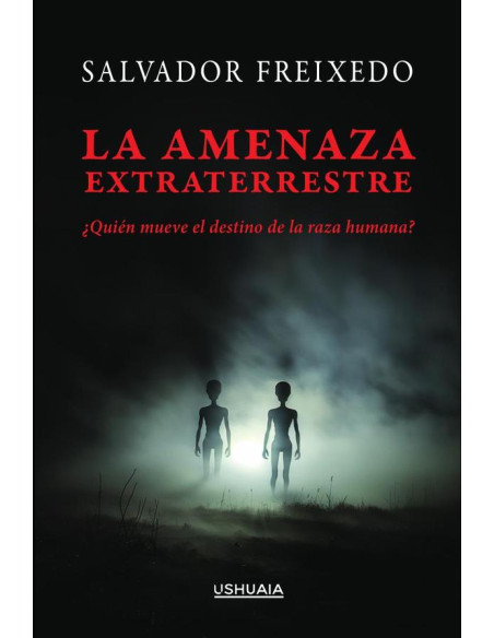 La amenaza extraterrestre:¿Quién mueve el destino de la raza humana?