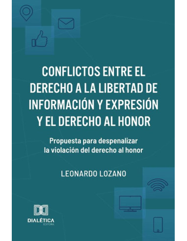 Conflictos entre el derecho a la libertad de información y expresión y el derecho al honor:propuesta para despenalizar la violación del derecho al honor