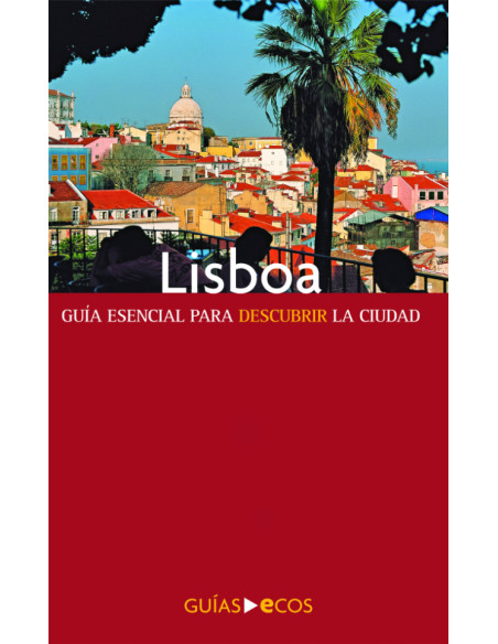 Lisboa:Guía esencial para descubrir la ciudad