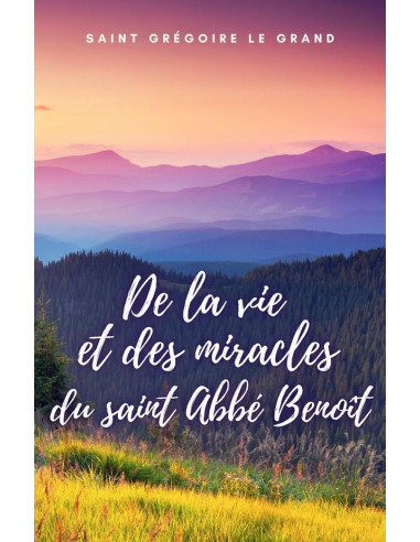 De la vie et des miracles du saint Abbé Benoît