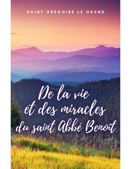 De la vie et des miracles du saint Abbé Benoît