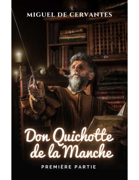 L'ingénieux Chevalier Don Quichotte De La Manche. Première Partie.