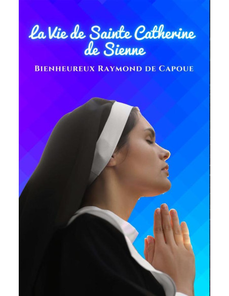 La Vie de Sainte Catherine de Sienne