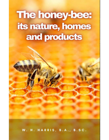 The honey-bee: its nature, homes and products