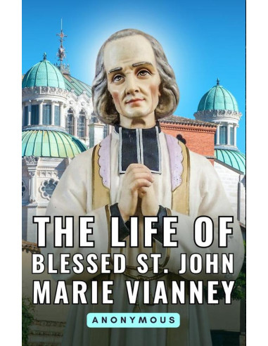 The Life of Blessed St. John Marie Vianney