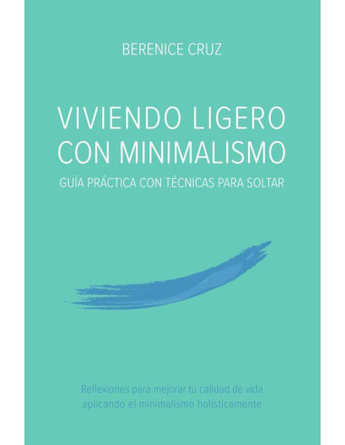 Viviendo Ligero Con Minimalismo: Guía Práctica Con Técnicas Para Soltar