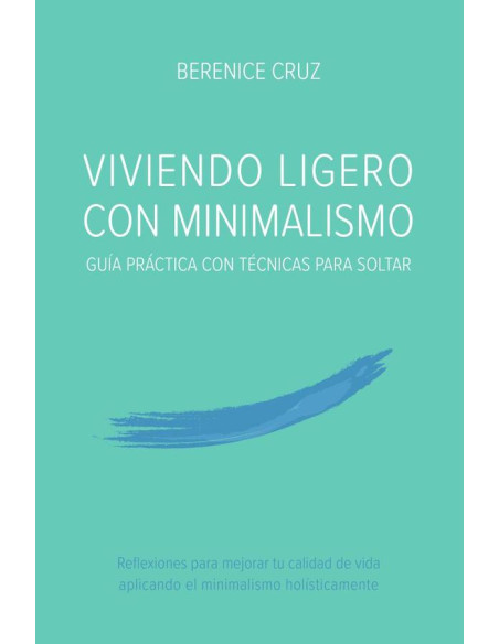 Viviendo Ligero Con Minimalismo: Guía Práctica Con Técnicas Para Soltar